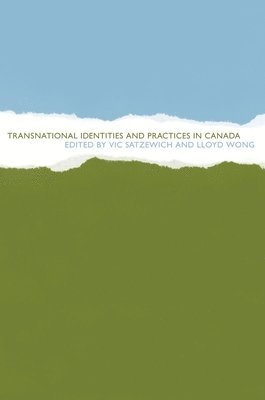 Vic Satzewich, Lloyd L. Wong - Transnational Identities and Practices in Canada, Häftad