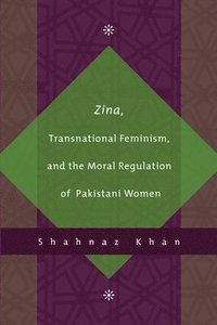 bokomslag Zina, Transnational Feminism, and the Moral Regulation of Pakistani Women