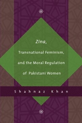 Shahnaz Khan - Zina, Transnational Feminism, and the Moral Regulation of Pakistani Women, Häftad