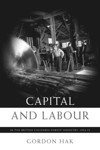 bokomslag Capital and Labour in the British Columbia Forest Industry, 1934-74