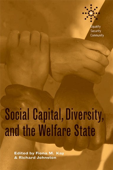 Fiona Kay, Richard Johnston - Social Capital, Diversity, and the Welfare State, Inbunden