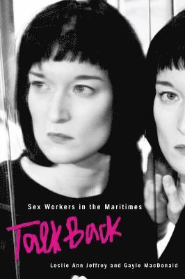 Leslie Ann Jeffrey, Gayle MacDonald - Sex Workers in the Maritimes Talk Back, Häftad