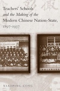 bokomslag Teachers' Schools and the Making of the Modern Chinese Nation-State, 1897-1937