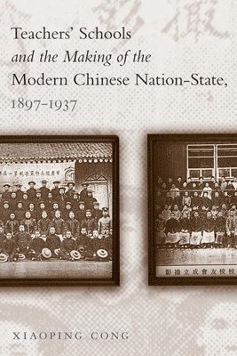 Teachers Schools and the Making of the Modern Chinese Nation-State, 1897-1937 1