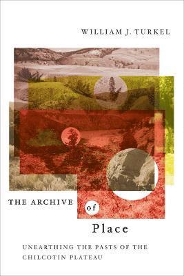 William Turkel - Archive of Place, Inbunden