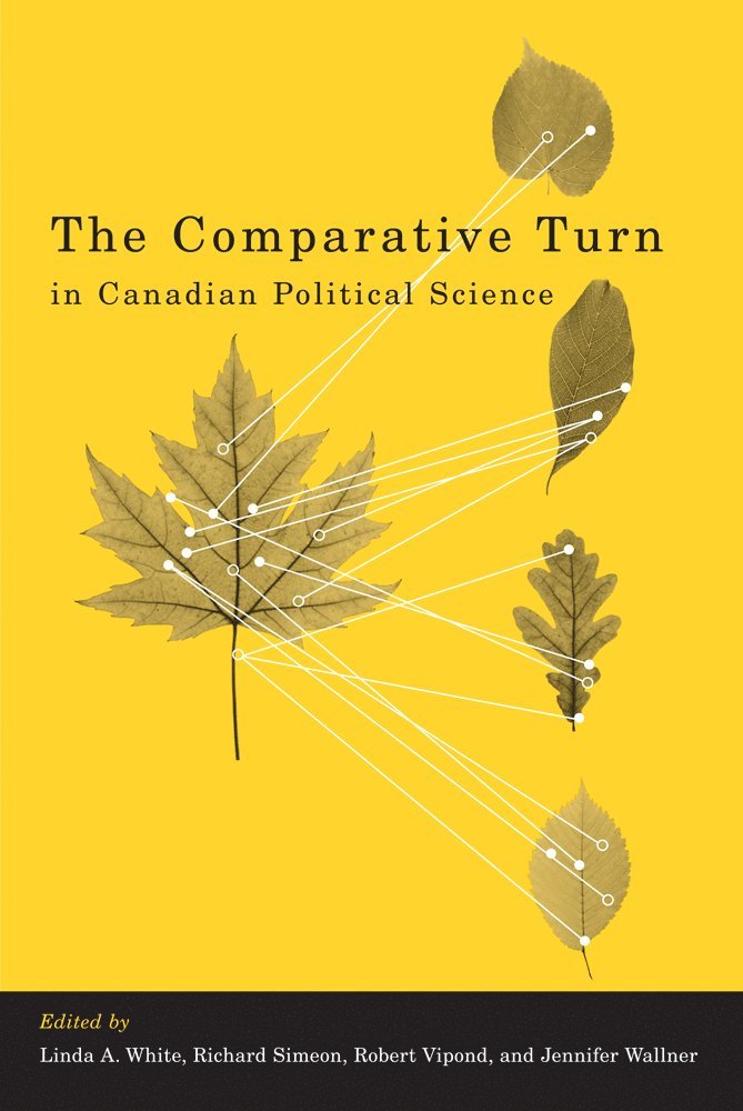 Linda White, Richard Simeon, Robert Vipond, Jennifer Wallner - Comparative Turn in Canadian Political Science, Inbunden