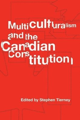 Stephen J. Tierney - Multiculturalism and the Canadian Constitution, Inbunden