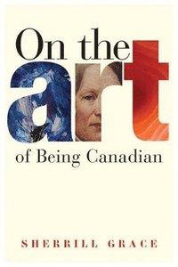 bokomslag On the Art of Being Canadian