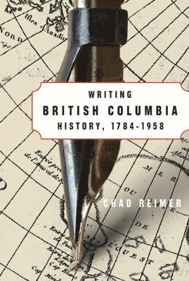 bokomslag Writing British Columbia History, 1784-1958