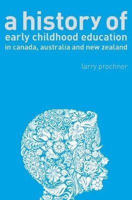 bokomslag A History of Early Childhood Education in Canada, Australia, and New Zealand