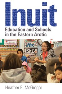 bokomslag Inuit Education and Schools in the Eastern Arctic