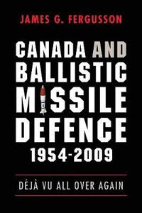 bokomslag Canada and Ballistic Missile Defence, 1954-2009