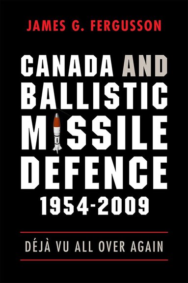 James Fergusson - Canada and Ballistic Missile Defence, 1954-2009, Häftad