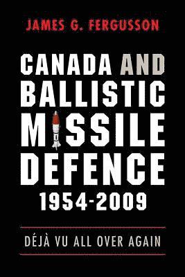 James Fergusson - Canada and Ballistic Missile Defence, 1954-2009, Häftad