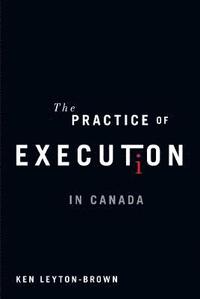 bokomslag The Practice of Execution in Canada