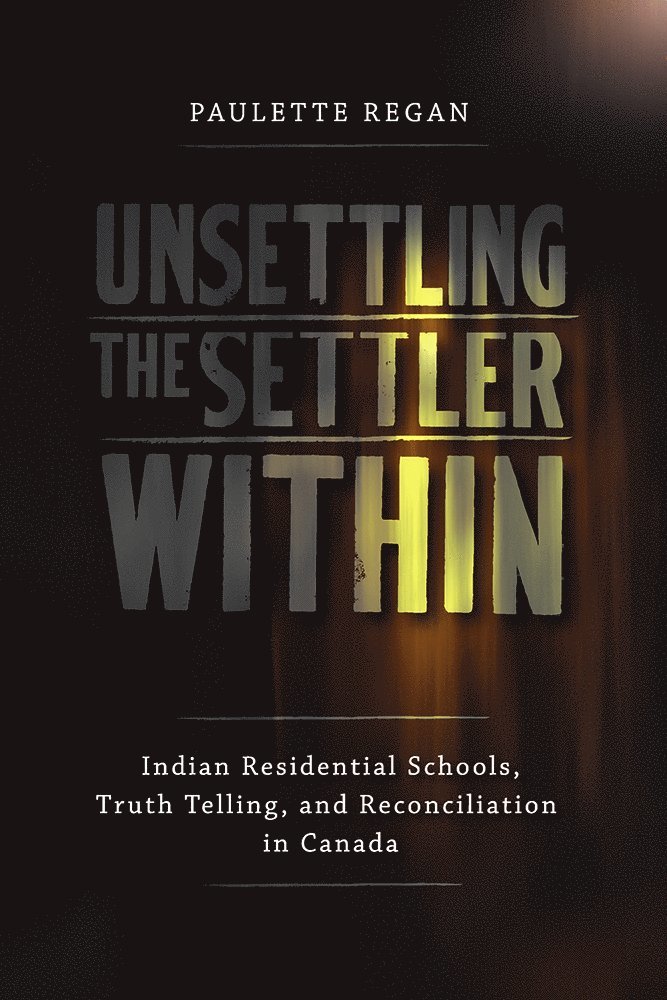 Paulette Regan - Unsettling the Settler Within, Häftad