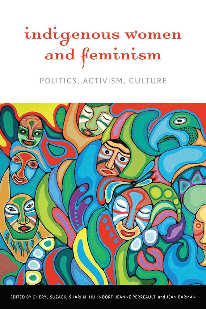 Cheryl Suzack, Shari M. Huhndorf, Jeanne Perreault, Jean Barman - Indigenous Women and Feminism, Häftad
