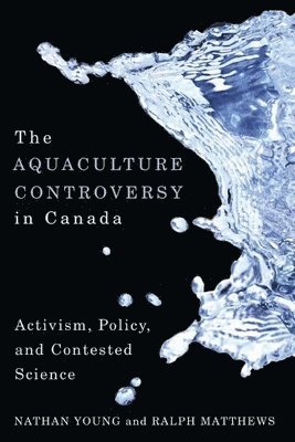 Nathan Young, Ralph Matthews - Aquaculture Controversy in Canada, Inbunden