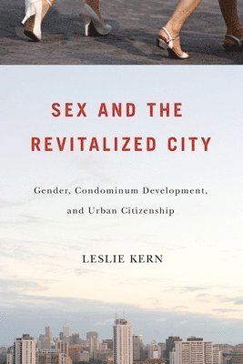 Leslie Kern - Sex and the Revitalized City, Inbunden