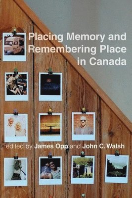 James Opp, John C. Walsh - Placing Memory and Remembering Place in Canada, Häftad