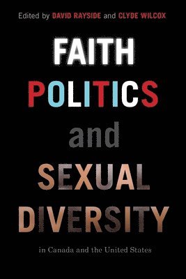 David Rayside, Clyde Wilcox - Faith, Politics, and Sexual Diversity in Canada and the United States, Inbunden