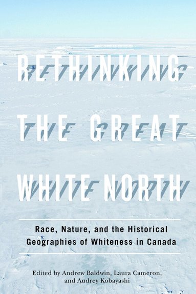 Andrew Baldwin, Laura Cameron, Audrey Kobayashi - Rethinking the Great White North, Häftad