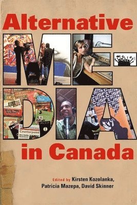 Kirsten Kozolanka, Patricia Mazepa, David Skinner - Alternative Media in Canada, Häftad