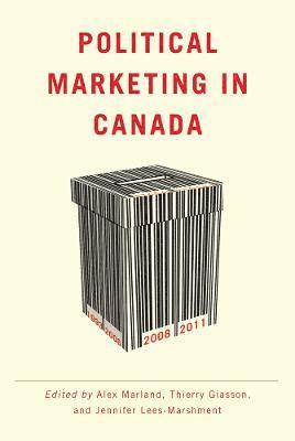 Alex Marland, Thierry Giasson, Jennifer Lees-Marshment - Political Marketing in Canada, Inbunden
