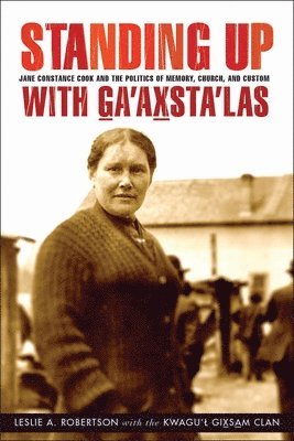 Leslie A. Robertson, the Kwagu'l Gix̱sa̱m Clan - Standing Up with G̲a'ax̱sta'las, Inbunden