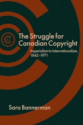 Sara Bannerman - Struggle for Canadian Copyright, Inbunden