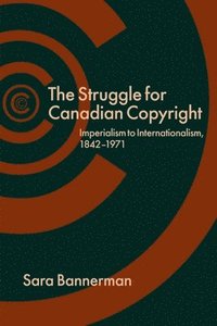 bokomslag The Struggle for Canadian Copyright