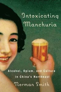 bokomslag Intoxicating Manchuria