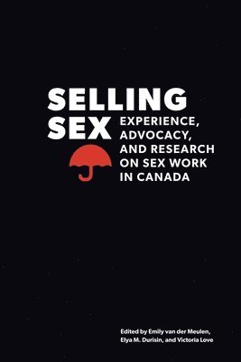 Emily van der Meulen, Elya M. Durisin, Victoria Love, Emily Van Der Meulen - Selling Sex, Inbunden