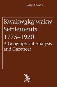 bokomslag Kwakwaka'wakw Settlements, 1775-1920