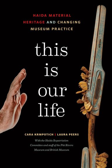 Cara Krmpotich, Laura Peers, the Haida Repatriation Committee and staff of the Pitt Rivers Museum and British Museum - This Is Our Life, Häftad