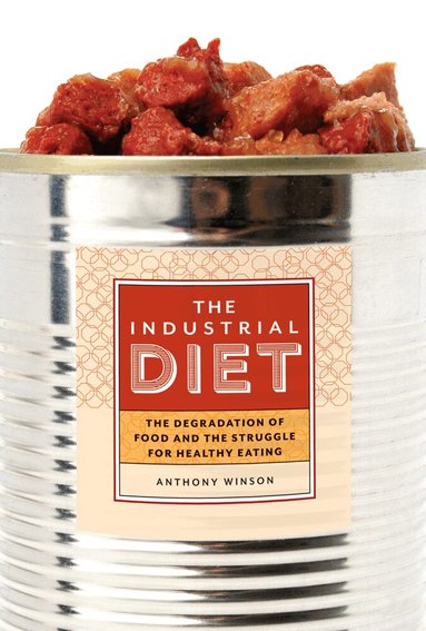 Anthony Winson - Industrial Diet, Inbunden