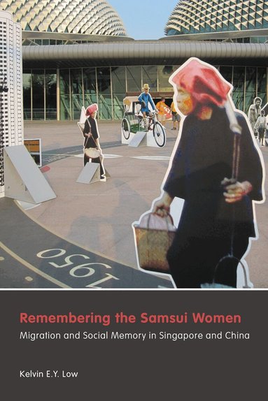 Kelvin E.Y. Low - Remembering the Samsui Women, Inbunden