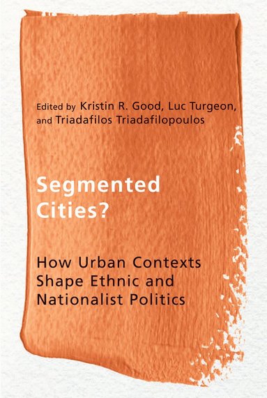 Kristin R. Good, Luc Turgeon, Triadafilos Triadafilopoulos - Segmented Cities?, Häftad