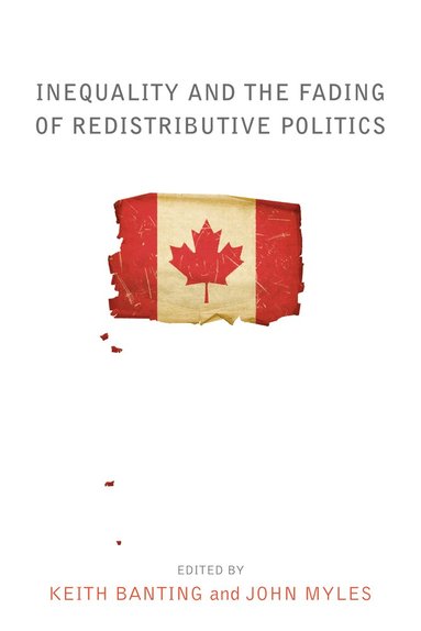 Keith Banting, John Myles - Inequality and the Fading of Redistributive Politics, Inbunden