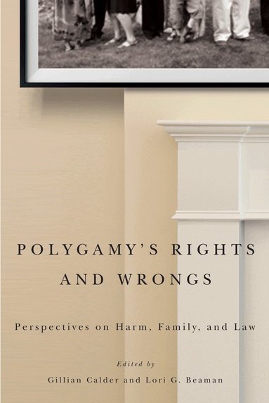 Gillian Calder, Lori G. Beaman - Polygamy's Rights and Wrongs, Häftad