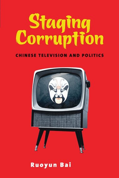 Ruoyun Bai - Staging Corruption, Inbunden