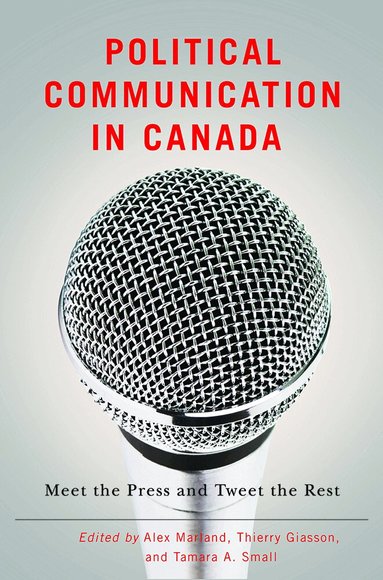 Alex Marland, Thierry Giasson, Tamara A. Small - Political Communication in Canada, Häftad