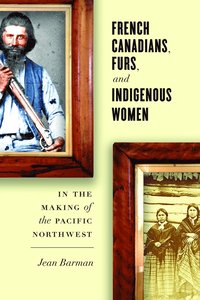 bokomslag French Canadians, Furs, and Indigenous Women in the Making of the Pacific Northwest