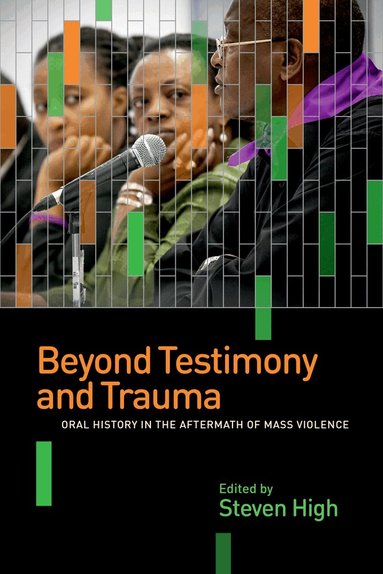 Steven High - Beyond Testimony and Trauma, Inbunden