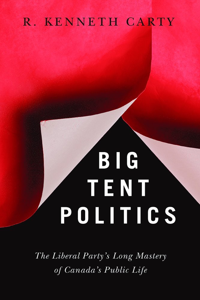 R. Kenneth Carty - Big Tent Politics, Häftad
