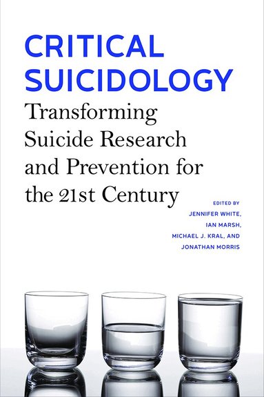Jennifer White, Ian Marsh, Michael J. Kral, Jonathan Morris - Critical Suicidology, Häftad