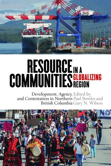 Paul Bowles, Gary N. Wilson - Resource Communities in a Globalizing Region, Inbunden