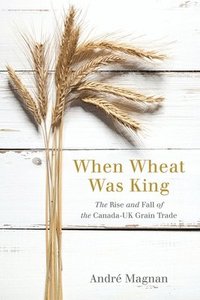 bokomslag When Wheat Was King