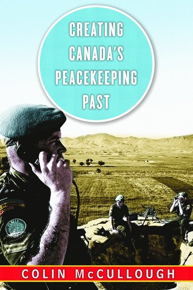 bokomslag Creating Canadas Peacekeeping Past