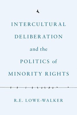 Intercultural Deliberation and the Politics of Minority Rights 1